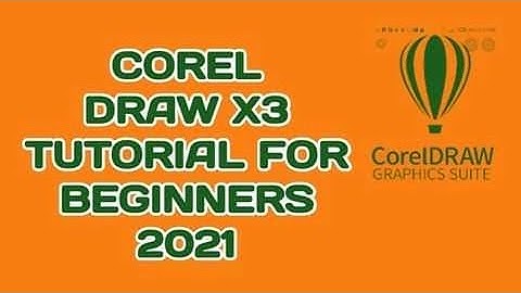 COREL DRAW X3 TUTORIAL  FOR BEGINNERS 2021