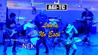 Video thumbnail of "LAURA NO ESTÁ - (Nek) - Banda AGITC antes de Usar."