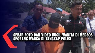 Polisi Tangkap Penyebar Foto dan Video Bugil Wanita di Medsos