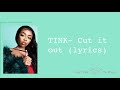 TINK— Cut it out (lyrics) #tink