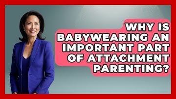 Why Is Babywearing An Important Part Of Attachment Parenting? - Brain Development Hub
