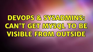 DevOps & SysAdmins: Can't get MYSQL to be visible from outside (3 Solutions!!) Content