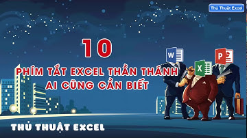 Thủ Thuật Excel  - 10 Phím tắt Excel thần thánh ai cũng cần phải biết