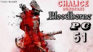 BLOODBORNE (PC) Let's Play Part - 51 Ailing Loran Root Chalice (Layer 1 & 2) & 2 Boss
