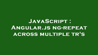 JavaScript : Angular.js ng-repeat across multiple tr's