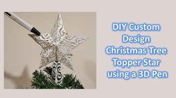 DIY Custom Design Christmas Tree Topper Star using 3D Pen