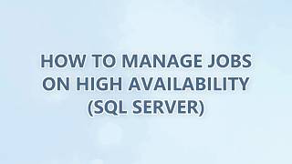 How to manage jobs on High Availability (SQL Server)