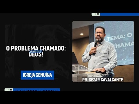 O PROBLEMA CHAMADO: DEUS | PR SEZAR CAVALCANTE