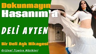 Dokunmayın Hasanım'a| Bir Deli Aşk Hikayesi | Deli Ayten | Oyun Havaları | Orijinal TiyatroMüzikleri Resimi