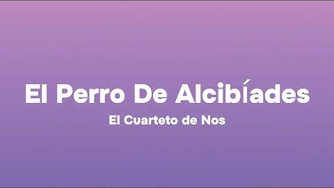 El Cuarteto de Nos - El Perro de Alcibíades (Letra)