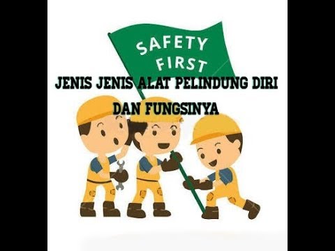 SAFETY FIRST MACAM-MACAM ALAT PELINDUNG DIRI DAN FUNGSINYA. 