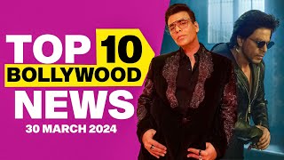 Top 10 Bollywood News 30Th March 2024 Shah Rukh Khan Karan Johar