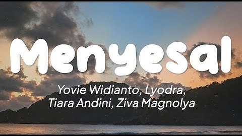 Yovie Widianto, Lyodra, Tiara Andini, Ziva Magnolya - Menyesal (Lirik)