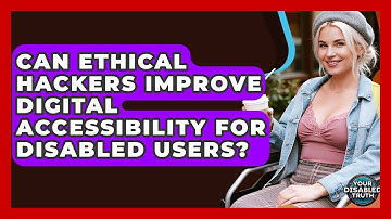 Can Ethical Hackers Improve Digital Accessibility For Disabled Users? - Your Disabled Truth