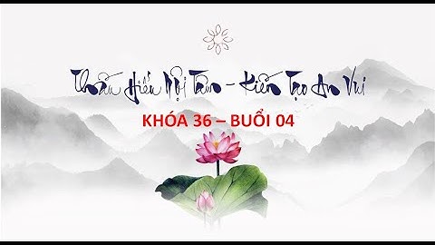 THẤU HIỂU NỘI TÂM - KIẾN TẠO AN VUI - Khóa 36 - Buổi 04