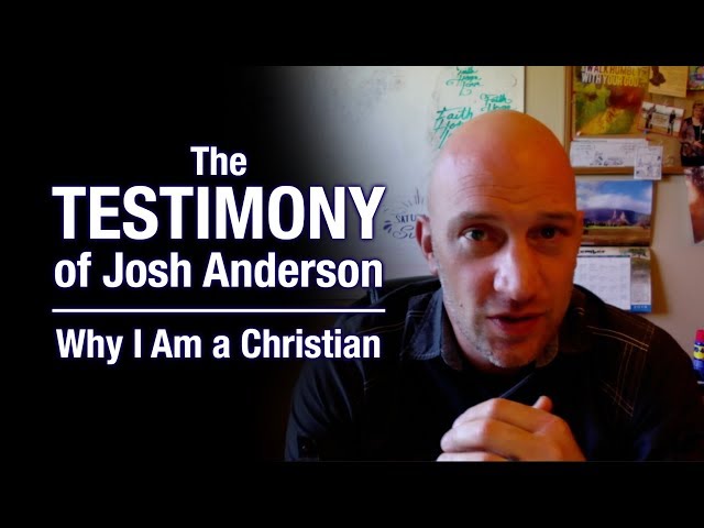 The Testimony of Josh Anderson | Why I Am a Christian class=