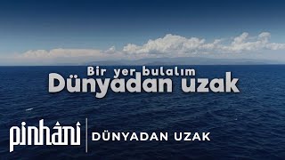 Video thumbnail of "Pinhâni - Dünyadan Uzak"