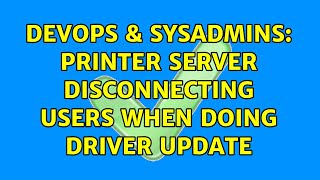Famous DevOps & SysAdmins: Printer Server Disconnecting Users when doing driver update Net Worth