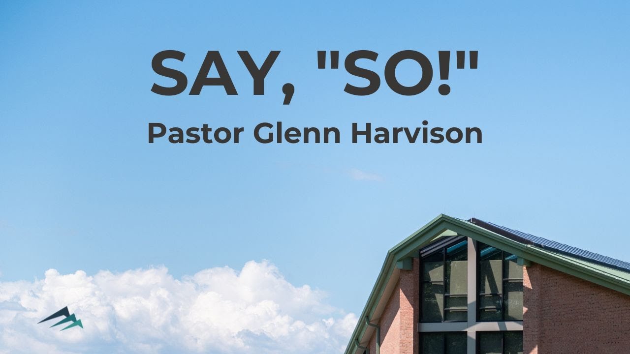 Say “So!” • Pastor Glenn Harvison November 30, 2025