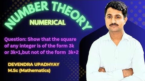 Show that the square of any integer is of the form 3k or 3k+1 but not of the form 3k+2
