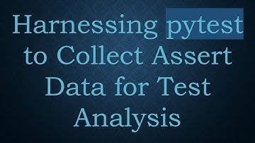 Harnessing pytest to Collect Assert Data for Test Analysis