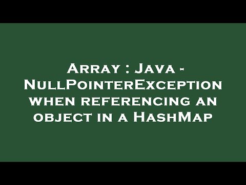Array : Java - NullPointerException when referencing an object in a HashMap