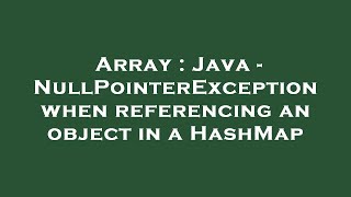 Array : Java - NullPointerException when referencing an object in a HashMap