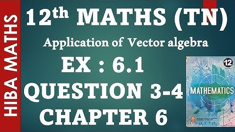12th maths chapter 6 exercise 6.1 question 3-4 applications of vector algebra hiba maths