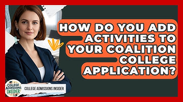 How Do You Add Activities To Your Coalition College Application? - College Admissions Insider