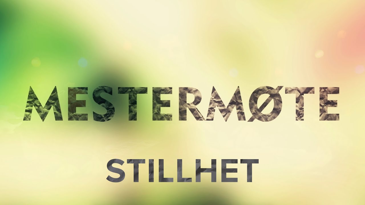 Stillhet // Mestermøte