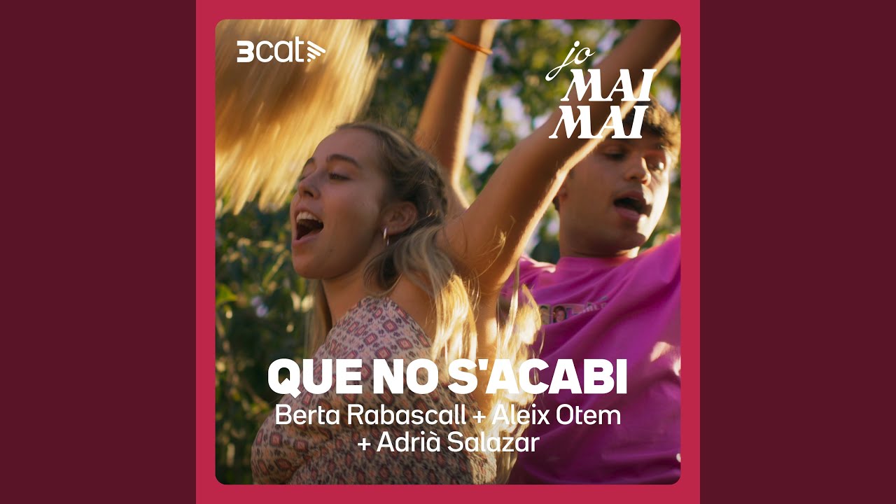 Jo mai mai - Que no s'acabi (Berta Rabascall, Aleix Otem, Adrià Salazar)