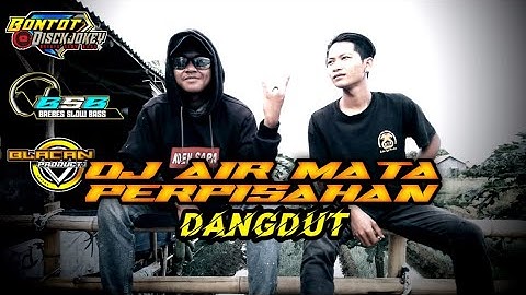 DJ DANGDUT AIR MATA PERPISAHAN 😭 by Bontot Disckjokey BSB