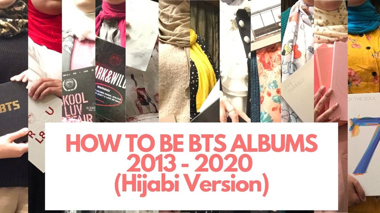 How To Be Bts Albums 2013 2020 Hijabi Version Youtube