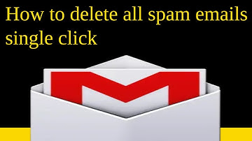 How to delete all spam emails in Gmail by a single click