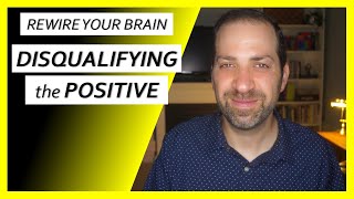 Cognitive Distortions #3: DISQUALIFYING the POSITIVE | Dr. Rami Nader