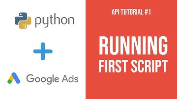 Google Ads Automation with Python - How to Connect to API Tutorial (#1)