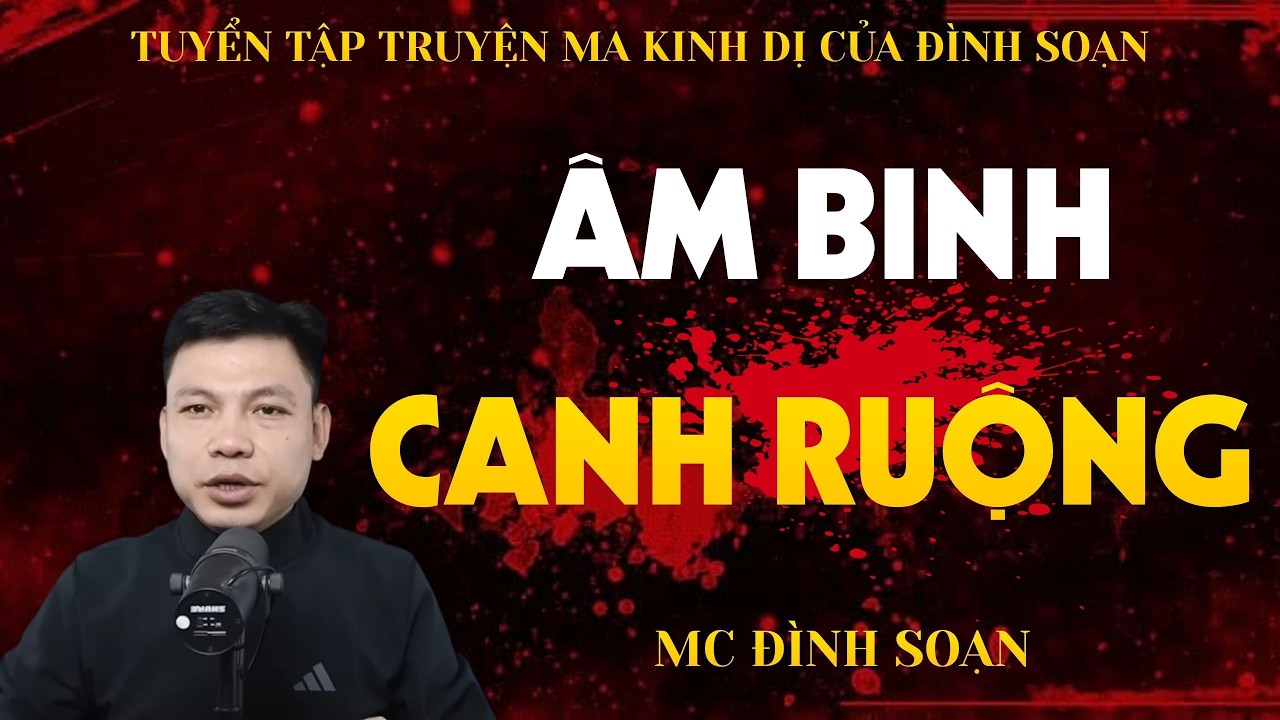 [KINH DỊ] GÁNH ÂM BINH CANH RUỘNG  - MC ĐÌNH SOẠN | TUYỂN TẬP TRUYỆN MA MỚI NHẤT CỦA ĐÌNH SOẠN