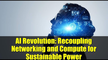 AI Revolution: Recoupling Networking and Compute for Sustainable Power