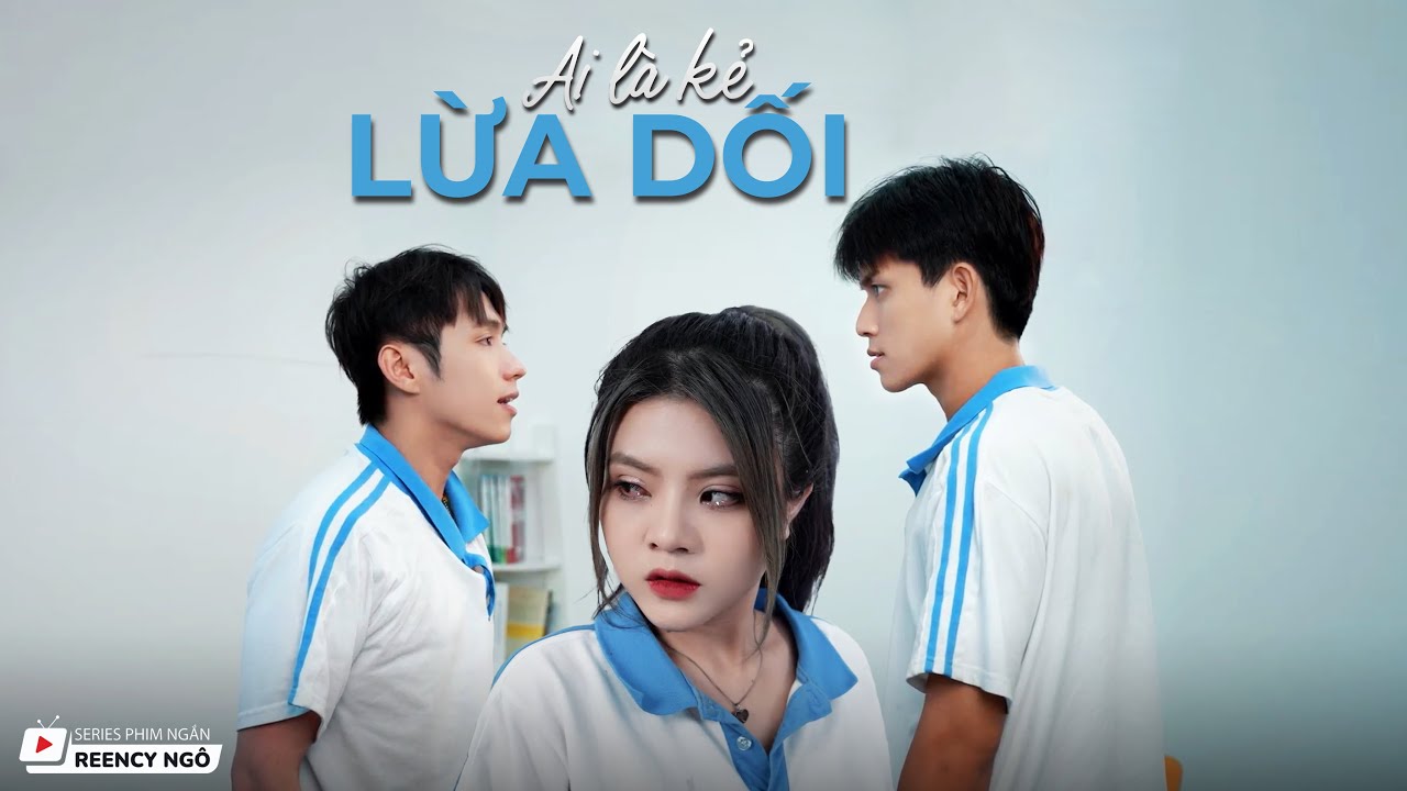 [SERIES PHIM NGẮN] - AI LÀ KẺ LỪA DỐI | REENCY NGÔ OFFICIAL |