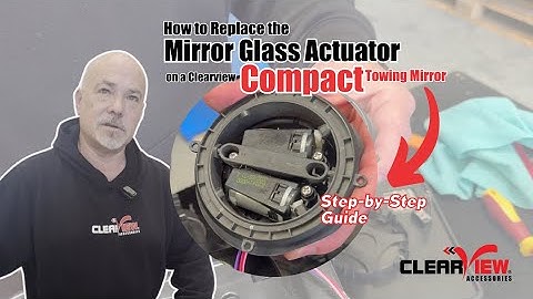 How to Replace the Mirror Glass Actuator on a Clearview Compact Towing Mirror