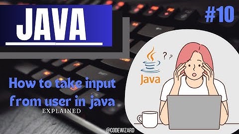 #10. How to Take input from user in Java | Scanner Class Explained with Examples