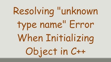 Resolving "unknown type name" Error When Initializing Object in C+ +