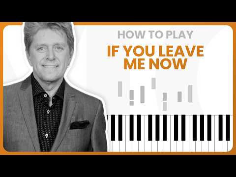 If You Leave Me Now - Chicago - PIANO TUTORIAL (Part 1)
