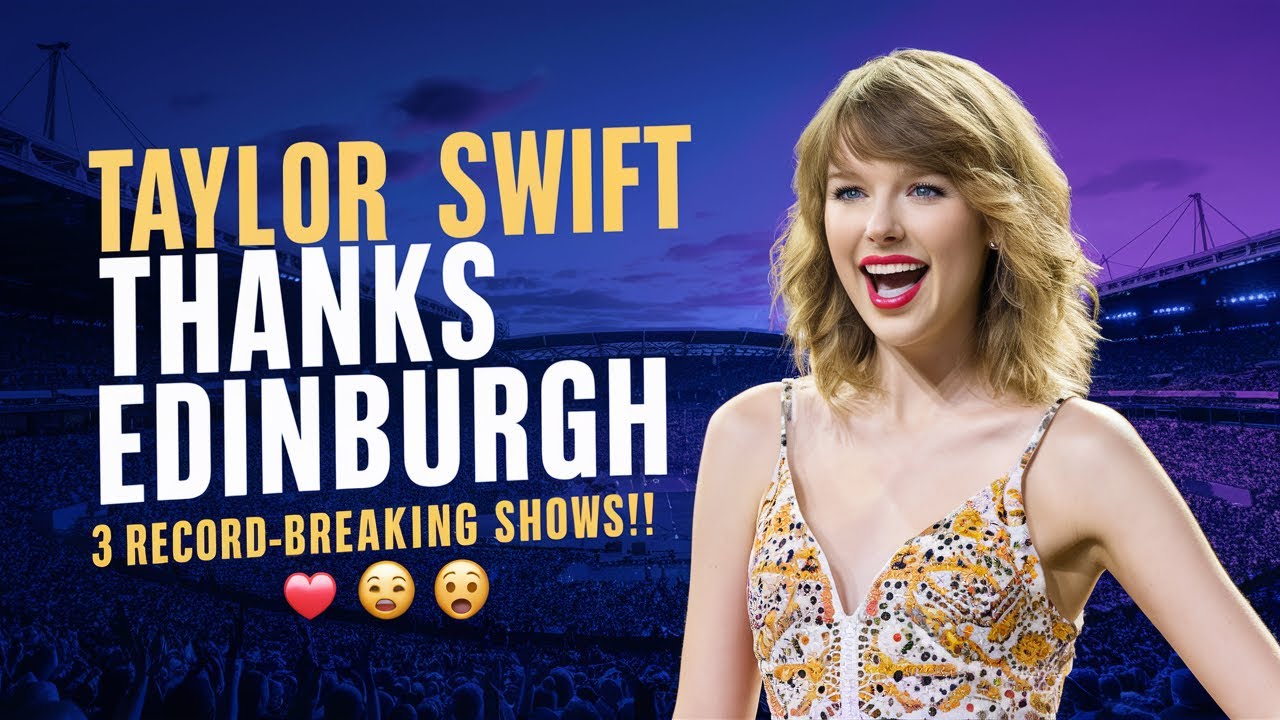 Taylor Swift Thanks Edinburgh for 3 RecordBreaking Shows YouTube