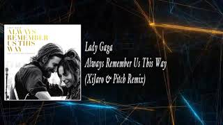 Lady Gaga - Always Remember Us This Way (XiJaro & Pitch Remix)