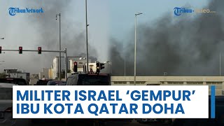 Militer Israel 'Gempur' Ibu Kota Doha, Enam Orang Tewas termasuk Ajudan Hamas hingga Perwira Qatar