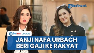 Banjir Kritik Gegara Tunjangan Rp 50 Juta, Nafa Urbach Kini Janji Beri Semua Gaji ke Guru & Rakyat