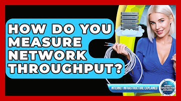 How Do You Measure Network Throughput? - Internet Infrastructure Explained