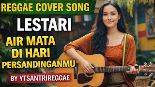 Download Lagu AIR MATA DI HARI PERSANDINGANMU – LESTARI | REGGAE COVER VERSION BY YTSANTRIREGGAE 🌴🎶 MP3