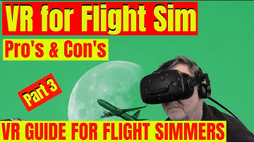 VR FOR FLIGHT SIM – PRO’s & CON’s : VR GUIDE FOR FLIGHT SIMMERS PART 3